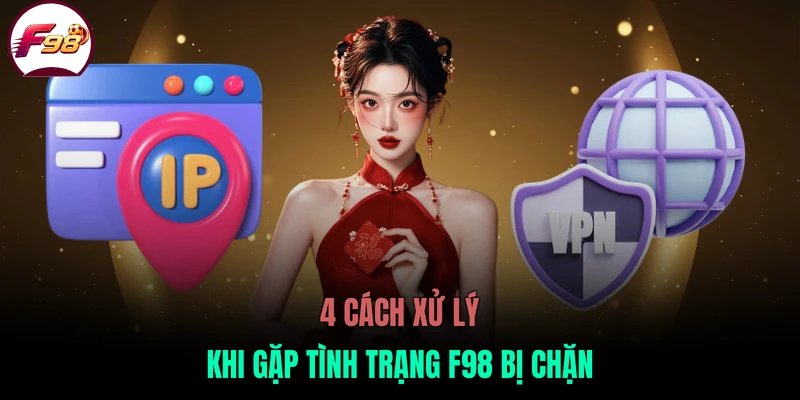 4 cách xử lý khi gặp tình trạng F98 bị chặn