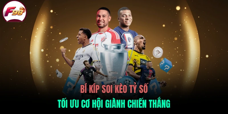 Bí kíp soi kèo tỷ số tối ưu cơ hội giành chiến thắng