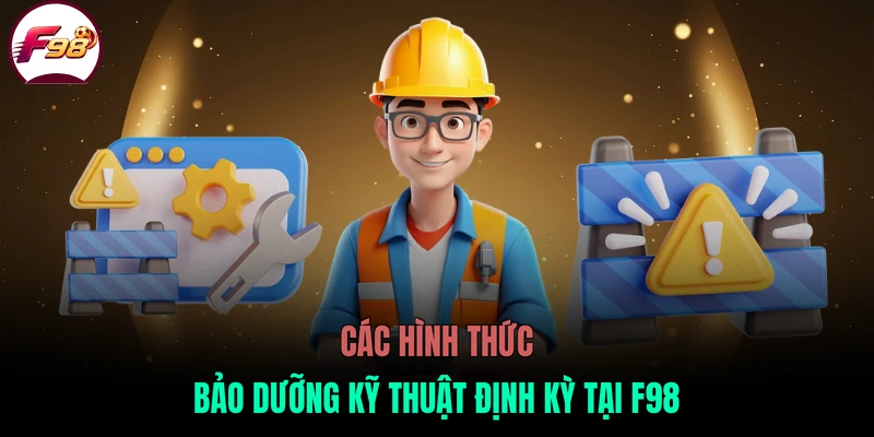 Các hình thức bảo dưỡng kỹ thuật định kỳ tại F98