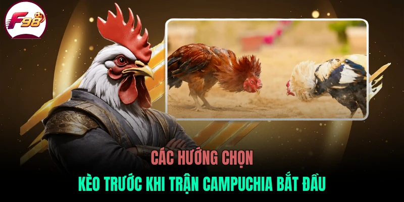 Các hướng chọn kèo trước khi trận Campuchia bắt đầu