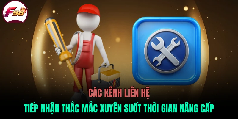 Các kênh liên hệ tiếp nhận thắc mắc xuyên suốt thời gian nâng cấp