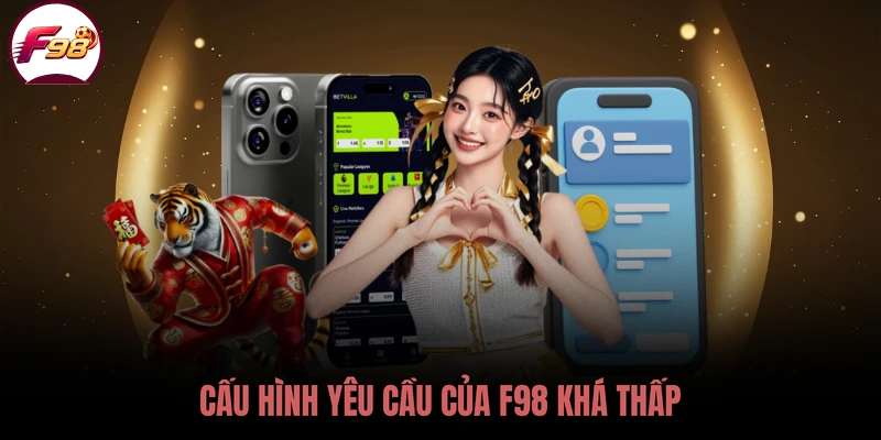 Cấu hình yêu cầu của F98 khá thấp