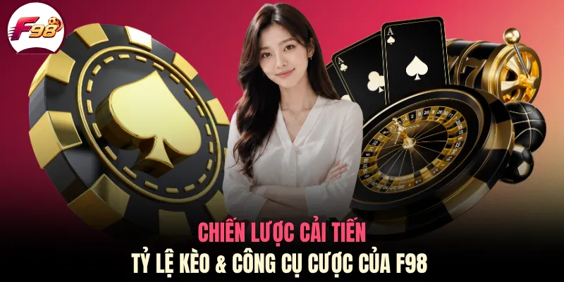 Chiến lược cải tiến tỷ lệ kèo & công cụ cược của F98