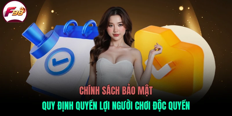 Chính sách bảo mật quy định quyền lợi người chơi độc quyền