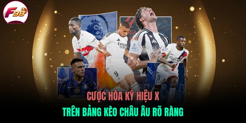 Cược hòa ký hiệu X trên bảng kèo châu Âu rõ ràng