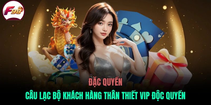 Đặc quyền câu lạc bộ khách hàng thân thiết VIP độc quyền