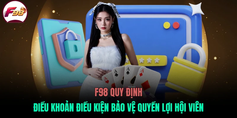 F98 quy định điều khoản điều kiện bảo vệ quyền lợi hội viên