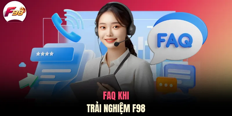 FAQ khi trải nghiệm F98