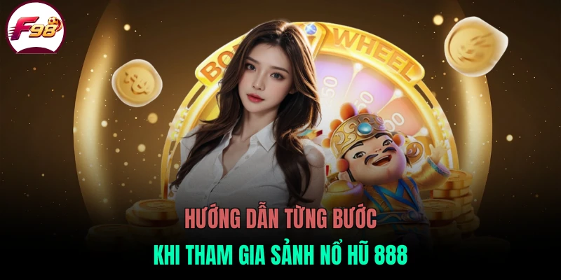 Hướng dẫn từng bước khi tham gia sảnh nổ hũ 888