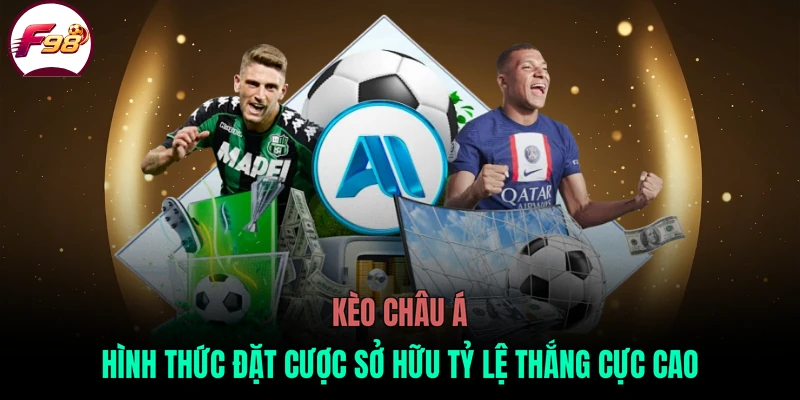 Kèo châu Á hình thức đặt cược sở hữu tỷ lệ thắng cực cao