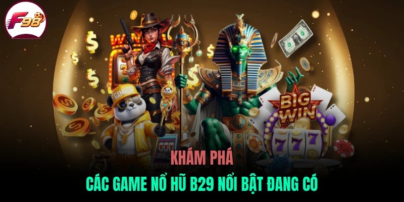 Khám phá các game nổ hũ B29 nổi bật đang có
