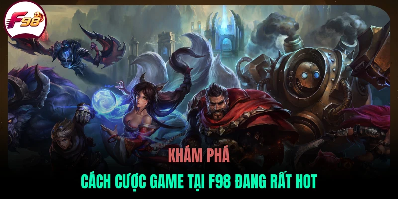 Khám phá cách cược game tại F98 đang rất hot