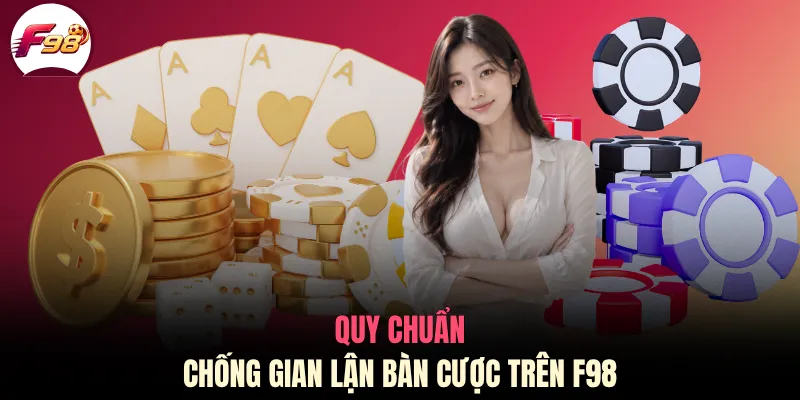Quy chuẩn chống gian lận bàn cược trên F98