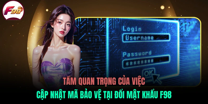 Tầm quan trọng của việc cập nhật mã bảo vệ tại đổi mật khẩu F98