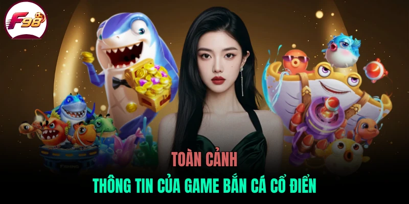 Toàn cảnh thông tin của game bắn cá cổ điển