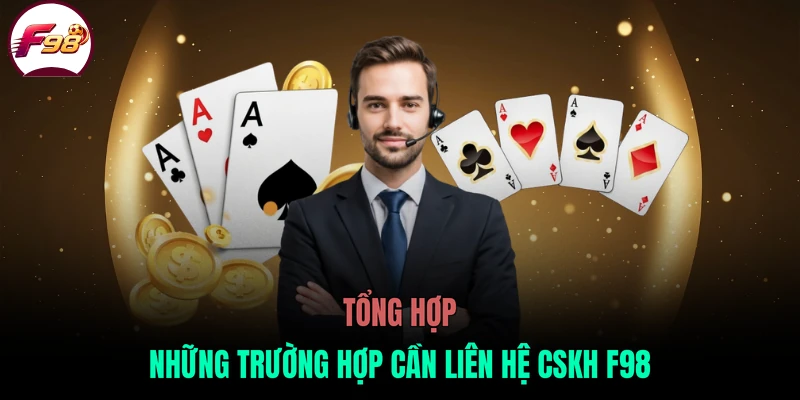 Tổng hợp những trường hợp cần liên hệ CSKH F98